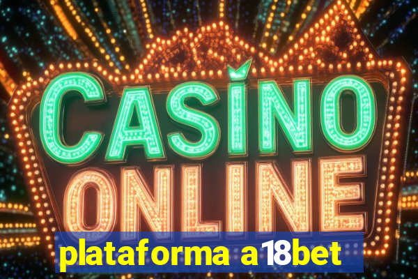 plataforma a18bet